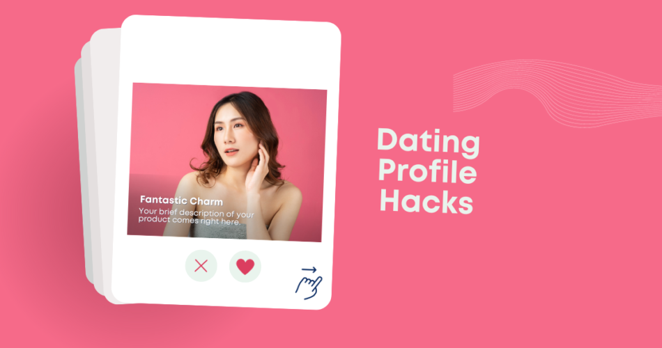 Dating Profile Hacks